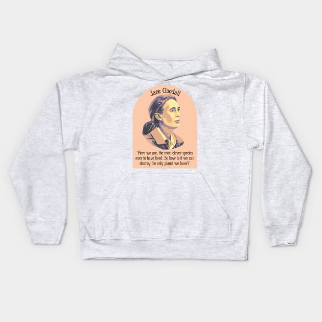 Jane Goodall Portrait and Quote Kids Hoodie by Slightly Unhinged